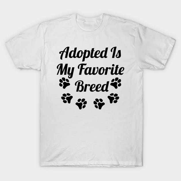 Adopted Is My Favorite Breed T-Shirt by Cheeriness